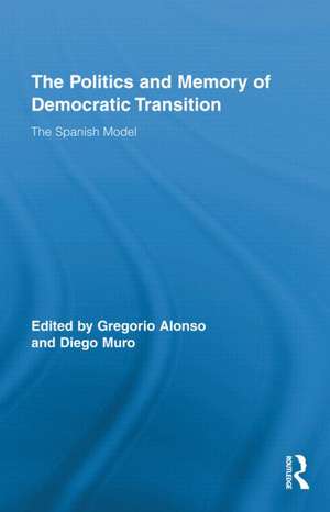 The Politics and Memory of Democratic Transition: The Spanish Model de Diego Muro