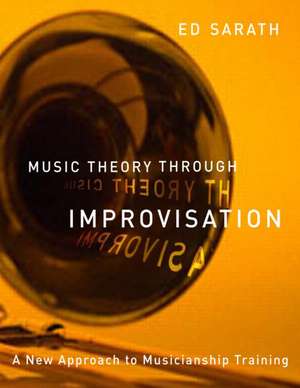 Music Theory Through Improvisation: A New Approach to Musicianship Training de Ed Sarath