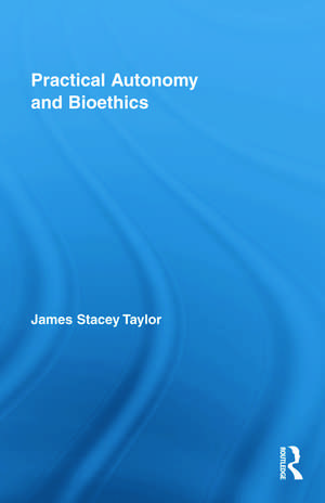 Practical Autonomy and Bioethics de James Stacey Taylor