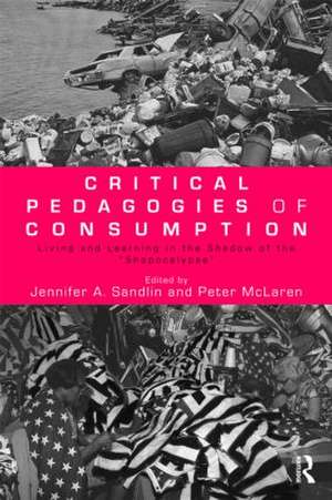 Critical Pedagogies of Consumption: Living and Learning in the Shadow of the "Shopocalypse" de Jennifer A. Sandlin