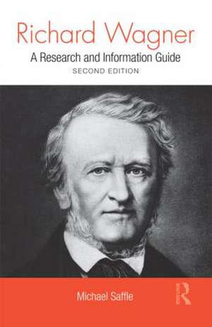 Richard Wagner: A Research and Information Guide de Michael Saffle