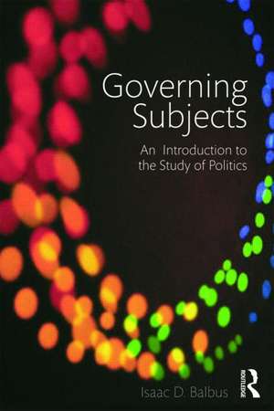 Governing Subjects: An Introduction to the Study of Politics de Isaac D. Balbus