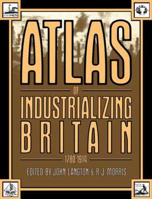 Atlas of Industrializing Britain, 1780-1914 de John Langton