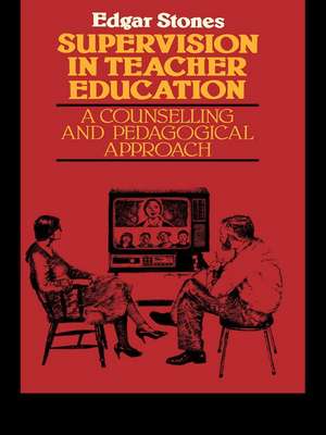 Supervision in Teacher Education: A Counselling and Pedagogical Approach de Edger Stones