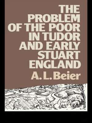 The Problem of the Poor in Tudor and Early Stuart England de A. L. Beier