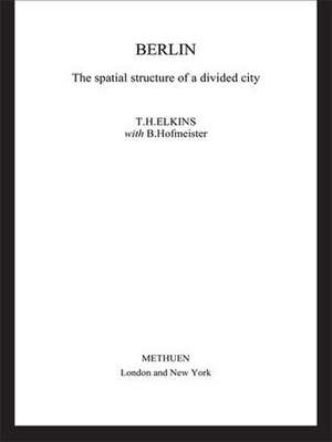 Berlin: The Spatial Structure of a Divided City de Dorothy Elkins