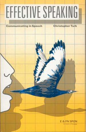 Effective Speaking: Communicating in Speech de Christopher Turk