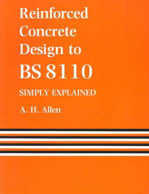 Reinforced Concrete Design to BS 8110 Simply Explained de A. Allen