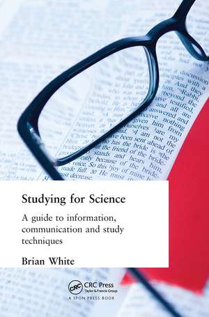 Studying for Science: A Guide to Information, Communication and Study Techniques de E. B. White