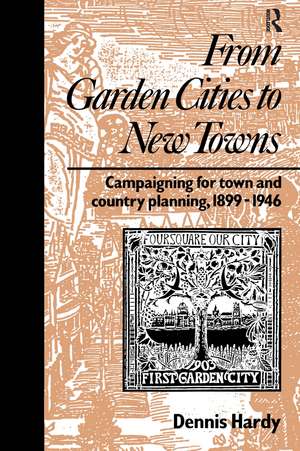 From Garden Cities to New Towns: Campaigning for Town and Country Planning 1899-1946 de Dennis Hardy