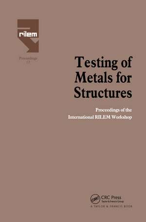 Testing of Metals for Structures: Proceedings of the International RILEM Workshop de Federico Mazzolani