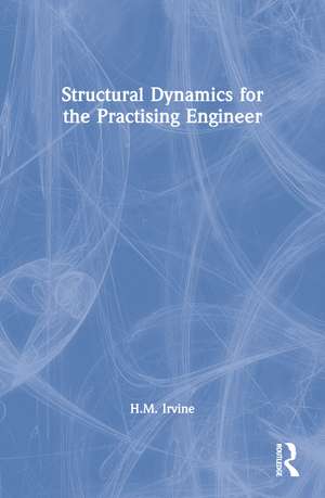 Structural Dynamics for the Practising Engineer de H.M. Irvine