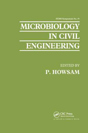 Microbiology in Civil Engineering: Proceedings of the Federation of European Microbiological Societies Symposium held at Cranfield Institute of Technology, UK de P. Howsam