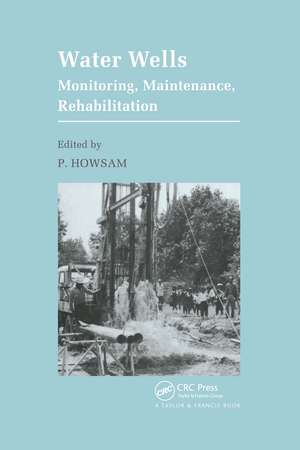 Water Wells - Monitoring, Maintenance, Rehabilitation: Proceedings of the International Groundwater Engineering Conference, Cranfield Institute of Technology, UK de P. Howsam