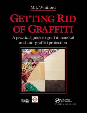 Getting Rid of Graffiti: A practical guide to graffiti removal and anti-graffiti protection de Maurice J. Whitford