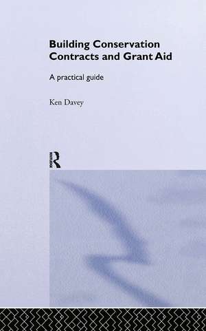 Building Conservation Contracts and Grant Aid: A practical guide de Ken Davey