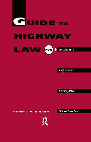 Guide to Highway Law for Architects, Engineers, Surveyors and Contractors de R.A. O'Hara