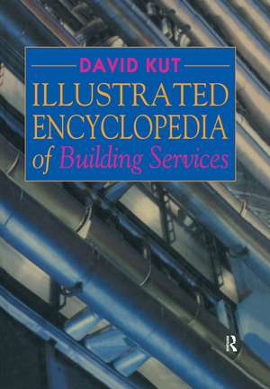 Illustrated Encyclopedia of Building Services de David Kut