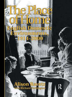 The Place of Home: English domestic environments, 1914-2000 de Alison Ravetz