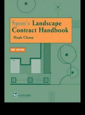 Spon's Landscape Contract Handbook: A guide to good practice and procedures in the management of lump sum landscape contracts de Hugh Clamp