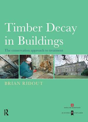 Timber Decay in Buildings: The Conservation Approach to Treatment de Brian Ridout