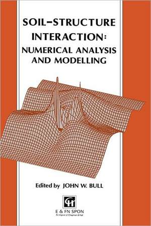 Soil-Structure Interaction: Numerical Analysis and Modelling de J.W. Bull