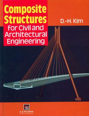 Composite Structures for Civil and Architectural Engineering de D-H Kim