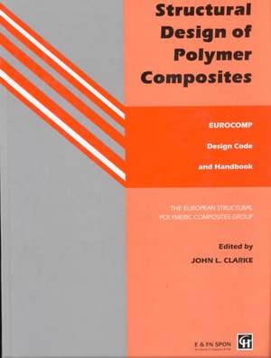 Structural Design of Polymer Composites: Eurocomp Design Code and Background Document de J.L. Clarke