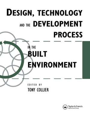 Design, Technology and the Development Process in the Built Environment de Tom Collier