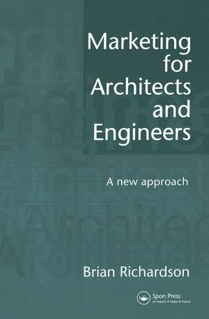 Marketing for Architects and Engineers: A new approach de Brian Richardson