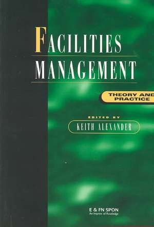 Facilities Management: Theory and Practice de Keith Alexander