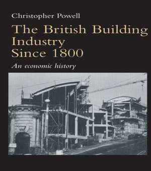 The British Building Industry since 1800: An economic history de Christopher Powell