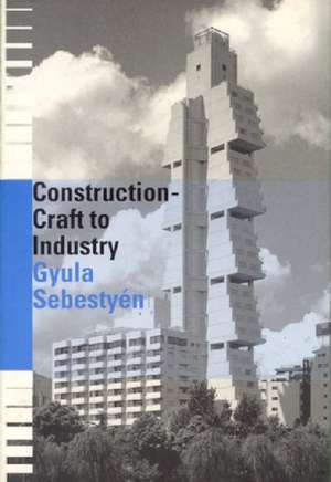 Construction - Craft to Industry de Gyula Sebestyen