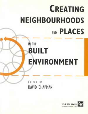 Creating Neighbourhoods and Places in the Built Environment de David Chapman