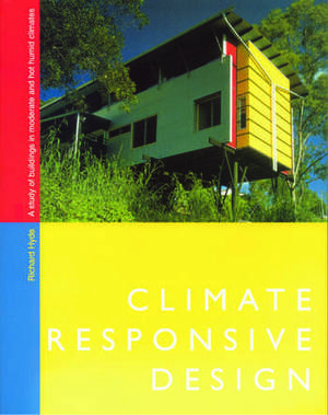 Climate Responsive Design: A Study of Buildings in Moderate and Hot Humid Climates de Richard Hyde