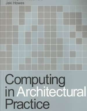 Computing in Architectural Practice de Jaki Howes