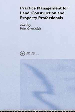 Practice Management for Land, Construction and Property Professionals de Brian Greenhalgh