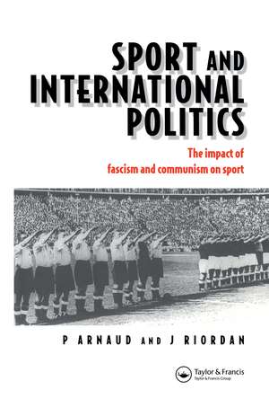 Sport and International Politics: Impact of Facism and Communism on Sport de Pierre Arnaud