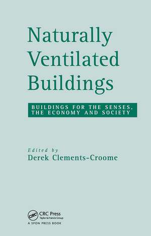 Naturally Ventilated Buildings: Building for the senses, the economy and society de Derek Clements-Croome