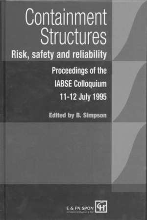 Containment Structures: Risk, Safety and Reliability: Proceedings of the IABSE Henderson Colloquium de Bryan Simpson