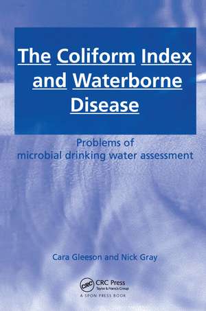 The Coliform Index and Waterborne Disease: Problems of microbial drinking water assessment de Cara Gleeson