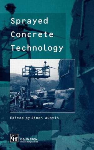 Sprayed Concrete Technology de Simon Austin