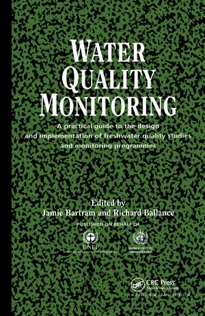 Water Quality Monitoring: A Practical Guide to the Design and Implementation of Freshwater Quality Studies and Monitoring Programmes de Jamie Bartram