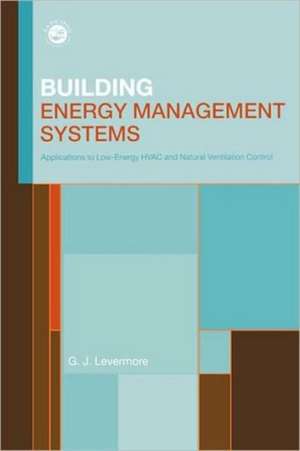 Building Energy Management Systems: An Application to Heating, Natural Ventilation, Lighting and Occupant Satisfaction de Geoff Levermore