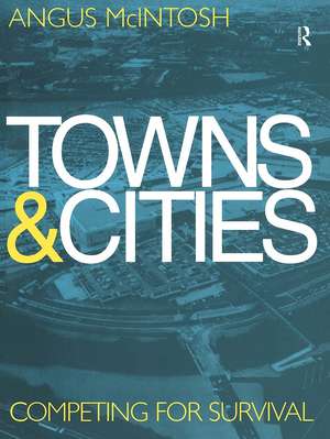 Towns and Cities: Competing for survival de Angus McIntosh