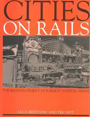 Cities on Rails: The Redevelopment of Railway Stations and their Surroundings de Luca Bertolini