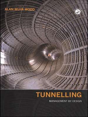 Tunnelling: Management by Design de Alan Muir Wood