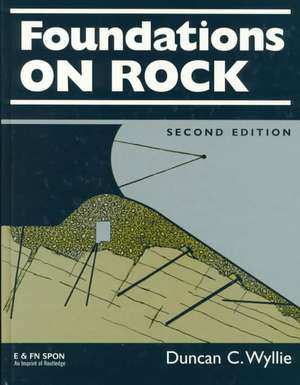 Foundations on Rock: Engineering Practice, Second Edition de Duncan C. Wyllie