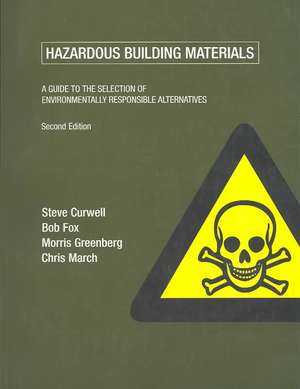 Hazardous Building Materials: A Guide to the Selection of Environmentally Responsible Alternatives de Steve Curwell