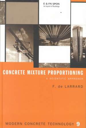 Concrete Mixture Proportioning: A Scientific Approach de Francois De Larrard